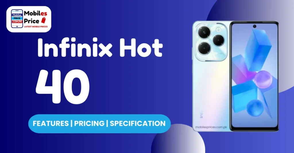 Infinix Hot 40 Pricing Features and Specification