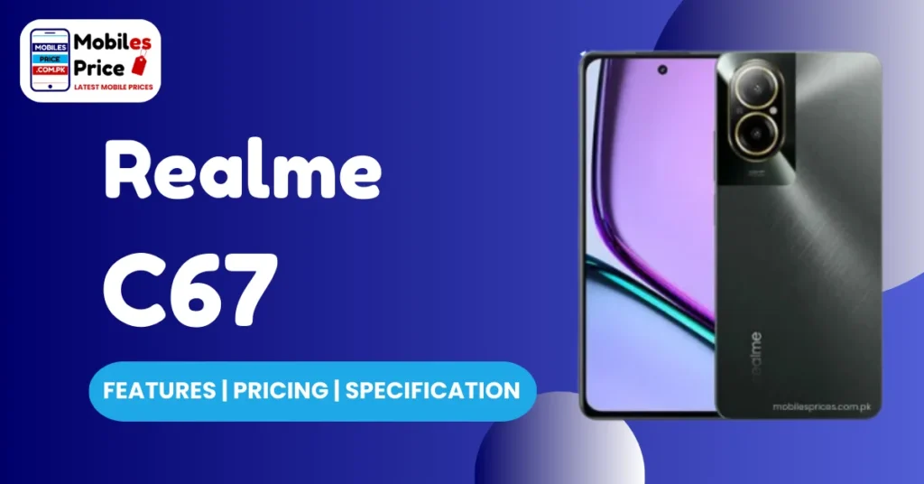 Realme C67 Pricing Features and Specification