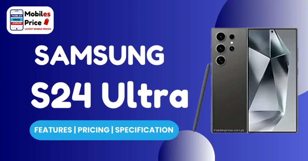 Samsung S24 Ultra Pricing Features and Specification